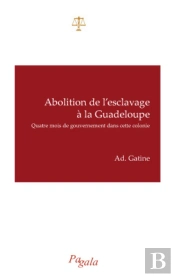 ²; Abolition De L'Esclavage À La Guadeloupe ; Quatre Mois De Gouvernement Dans Cette Colonie