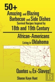0+ Amazing And Blazing Barbeque And Side Dishes Survival Recipes Inspired By 18th And 19th Century African-Americans Living In Oklahoma Quotes By Ex-Slaves!