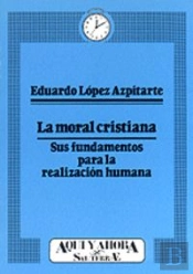 006 - La Moral Cristiana. Sus Fundamentos Para La Realización Humana