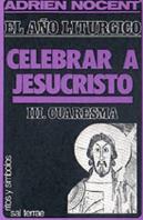 010 - El Año Litúrgico: Celebrar A Jesucristo. 3: Cuaresma