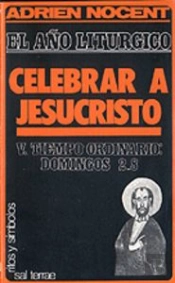 012 - El Año Litúrgico: Celebrar A Jesucristo. 5: T. O. Domingos 2-8