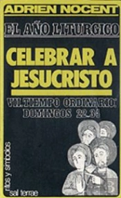 014 - El Año Litúrgico: Celebrar A Jesucristo. 7: T. O. Domingos 22-34