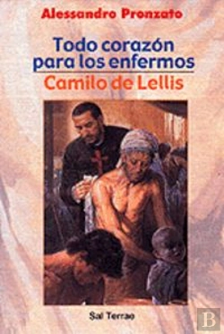 Bertrand.pt - 074 - Todo Corazón Para Los Enfermos. Camilo De Lellis