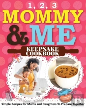 1, 2, 3 Mommy And Me Keepsake Cookbook