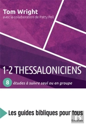 1-2 Thessaloniciens : 8 Etudes A Suivre Seul Ou En Groupe - Les Guides Bibliques Pour Tous
