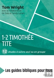 1-2 Timothée, Tite ; 12 Études À Suivre Seul Ou En Groupe