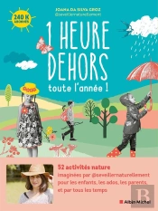 1 Heure Dehors Toute L'Année ! 52 Activités Nature Pour Les Enfants, Les Ados, Les Parents, Et Par Tous Les Temps