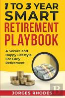 1 To 3 Year Smart Retirement Playbook ''Retire Smart''