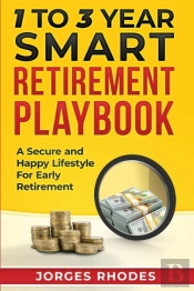 1 To 3 Year Smart Retirement Playbook 'Retire Smart'