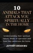 10 Animals That Attack You Spiritually In The Home