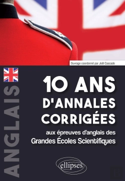 Bertrand.pt - 10 Ans D'Annales Corrigées Aux Épreuves D'Anglais Des Grandes Écoles Scientifiques (X-Ens, Mines-Ponts, Centrale-Supélec, Ccp, E3a, Pt, Agro-Véto, Enac, Icna, Ats, Louis Lumière)