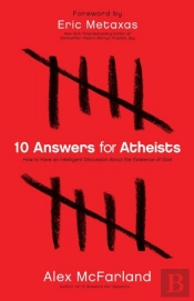 10 Answers For Atheists Â€“ How To Have An Intelligent Discussion About The Existence Of God