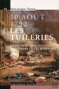 Bertrand.pt - 10 Août 1792. Les Tuileries : L'Été Tragique Des Relations Franco-Suisses.