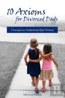 10 Axioms For Divorced Dads