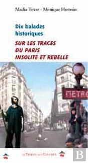 10 Balades Historiques ; Sur Les Traces Du Paris Insolite Et Rebelle