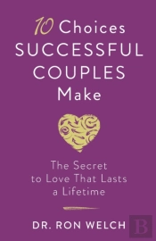 10 Choices Successful Couples Make Â€“ The Secret To Love That Lasts A Lifetime