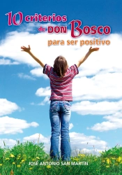 10 Criterios De Don Bosco Para Ser Positivo