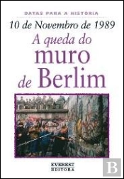 10 de Novembro de 1989: A Queda do Muro de Berlim