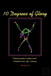 10 Degrees Of Glory:  A Book Of Poetry &