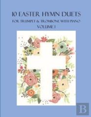 10 Easter Hymn Duets For Trumpet And Trombone With Piano Accompaniment