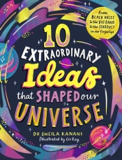 10 Extraordinary Ideas That Shaped Our Universe