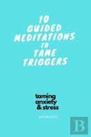 10 Guided Meditations To Tame Triggers