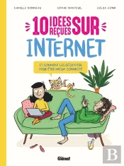 10 Idées Reçues : Sur Internet Et Comment Les Décrypter Pour Être Mieux Connecté