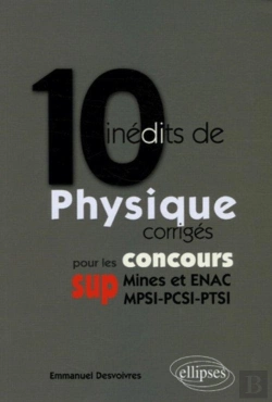 Bertrand.pt - 10 Inédits De Physique Corrigés Pour Les Concours Sup (Mines Et Enac, Mpsi-Pcsi-Ptsi)