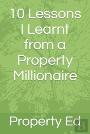 10 Lessons I Learnt From A Property Millionaire