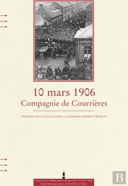 Bertrand.pt - 10 Mars 1906, Compagnie De Courrieres : Enquete Sur La Plus Grande Catastrophe Miniere D Europe