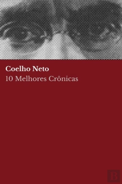 Bertrand.pt - 10 Melhores Crônicas - Coelho Neto