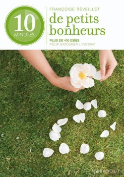 Bertrand.pt - 10 Minutes De Petits Bonheurs ; Plus De 400 Conseils ; Détente, Relaxation, Méditation