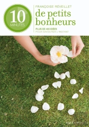 10 Minutes De Petits Bonheurs ; Plus De 400 Conseils ; Détente, Relaxation, Méditation