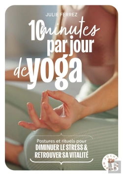Bertrand.pt - 10 Minutes Par Jour De Yoga : Postures Et Rituels Pour Diminuer Le Stress & Retrouver Sa Vitalité