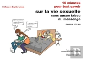 10 Minutes Pour Tout Savoir Sur La Vie Sexuelle Sans Tabou Ni Mensonge