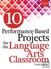10 Performance-Based Projects For The Language Arts Classroom