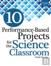 10 Performance-Based Projects For The Science Classroom