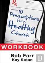 10 Prescriptions For A Healthy Church Workbook