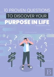 10 Proven Questions To Discover Your Purpose In Life