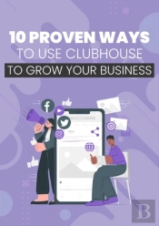 10 Proven Ways To Use Clubhouse To Grow Your Business