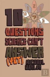 10 Questions Science Can'T Answer (Yet)