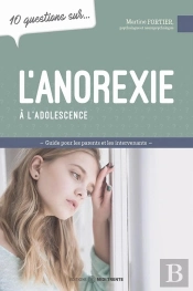 10 Questions Sur... : L'Anorexie À L'Adolescence : Guide Pour Les Parents Et Les Intervenants