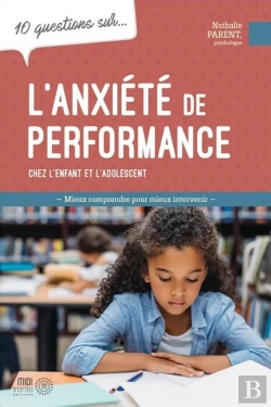 Bertrand.pt - 10 Questions Sur... : L'Anxiété De Performance Chez L'Enfant Et L'Adolescent : Mieux Comprendre Pour Mieux Intervenir