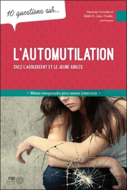 Bertrand.pt - 10 Questions Sur... : L'Automutilation Chez L'Adolescents Et Le Jeune Adulte : Mieux Comprendre Pour Mieux Intervenir