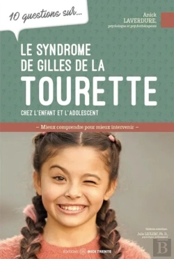 Bertrand.pt - 10 Questions Sur... : Le Syndrome De Gilles De La Tourette Chez L'Enfant Et L'Adolescent : Mieux Comprendre Pour Mieux Intervenir