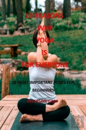 10 Reasons  Why  Yoga  Is  For Everyone