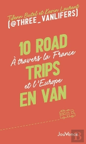 10 Road Trips En Van : À Travers La France Et L'Europe