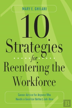 Bertrand.pt - 10 Strategies For Reentering The Workforce: Career Advice For Anyone Who Needs A Good (Or Better) Job Now