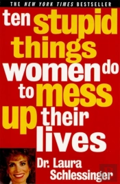 10 Stupid Things Women Do To Mess Up Their Lives