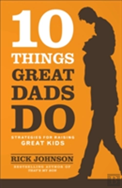 Bertrand.pt - 10 Things Great Dads Do Strategies For Raising Gre At Kids
